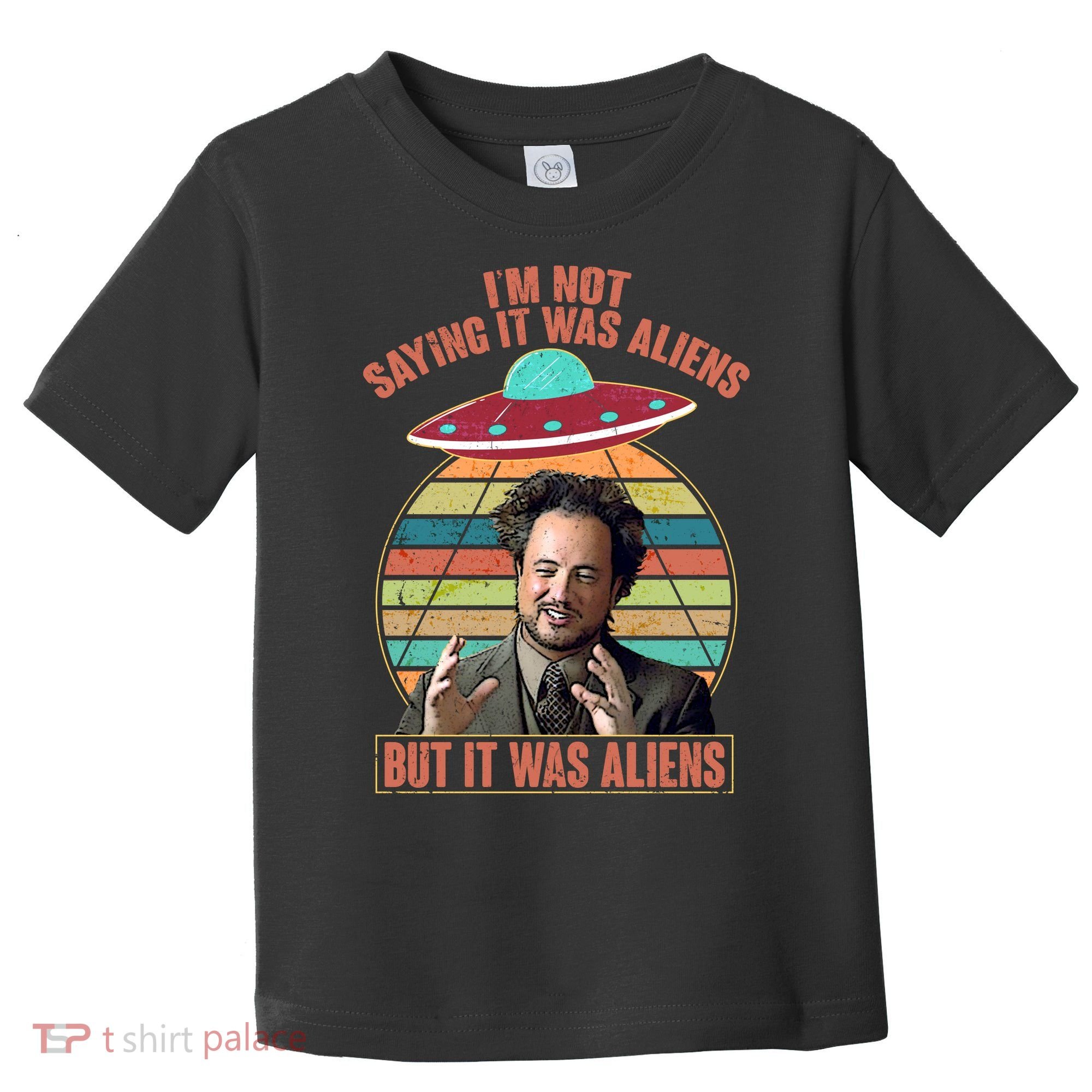 I'm Not Saying It Was Aliens But It Was Aliens Toddler T-Shirt