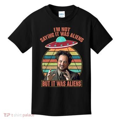 I'm Not Saying It Was Aliens But It Was Aliens Kids T-Shirt