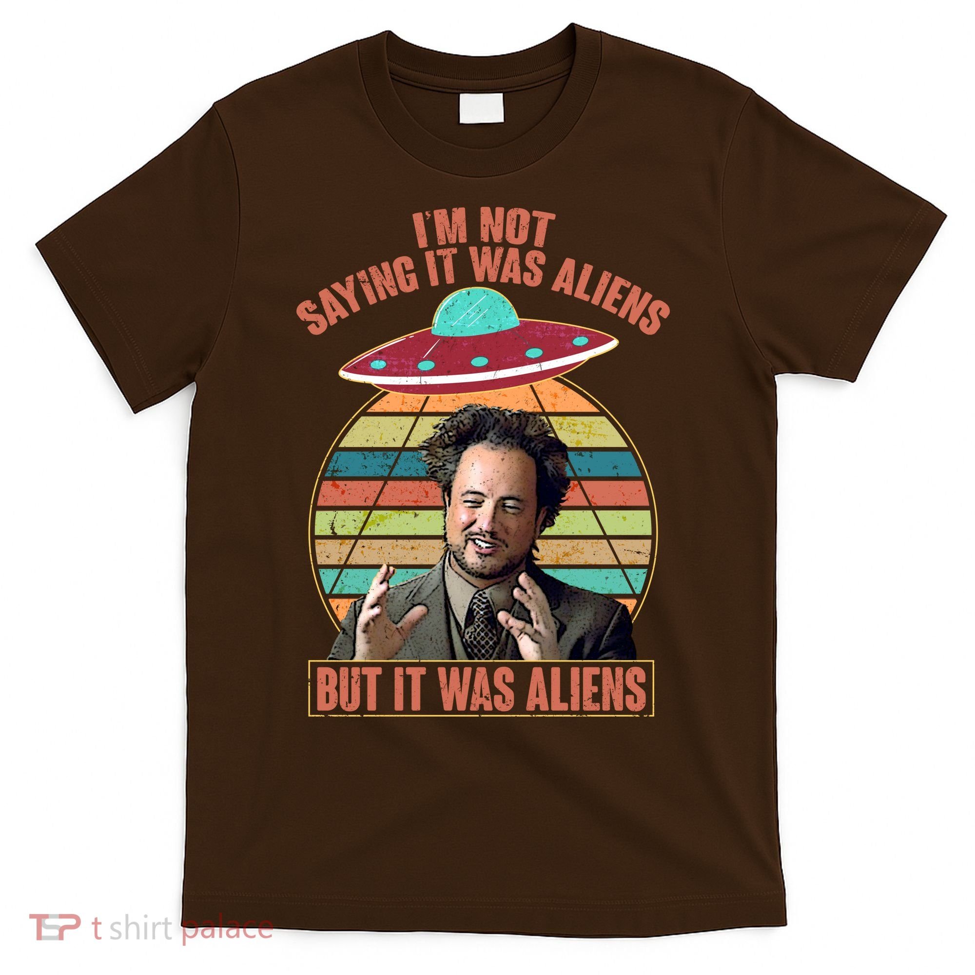 I'm Not Saying It Was Aliens But It Was Aliens T-Shirt
