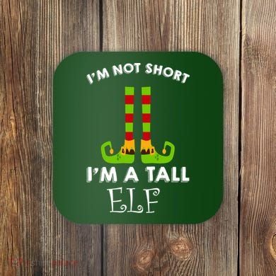 I'm Not Short I'm A Tall Elf Coaster