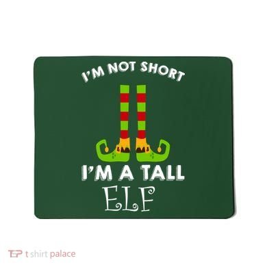 I'm Not Short I'm A Tall Elf Mousepad