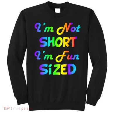 I'm Not Short I'm Fun Sized Sweatshirt