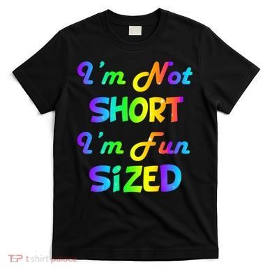 I'm Not Short I'm Fun Sized T-Shirt