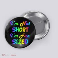 I'm Not Short I'm Fun Sized Button thumb 0