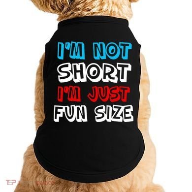 I'm Not Short I'm Just Fun Size Doggie Tank