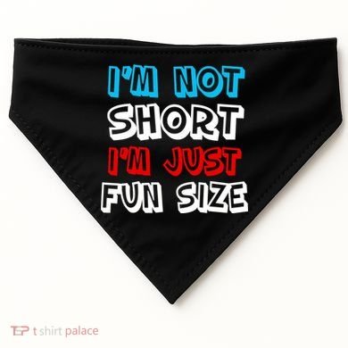 I'm Not Short I'm Just Fun Size USA-Made Doggie Bandana