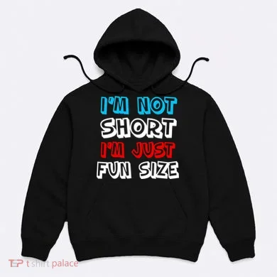 I'm Not Short I'm Just Fun Size Hoodie
