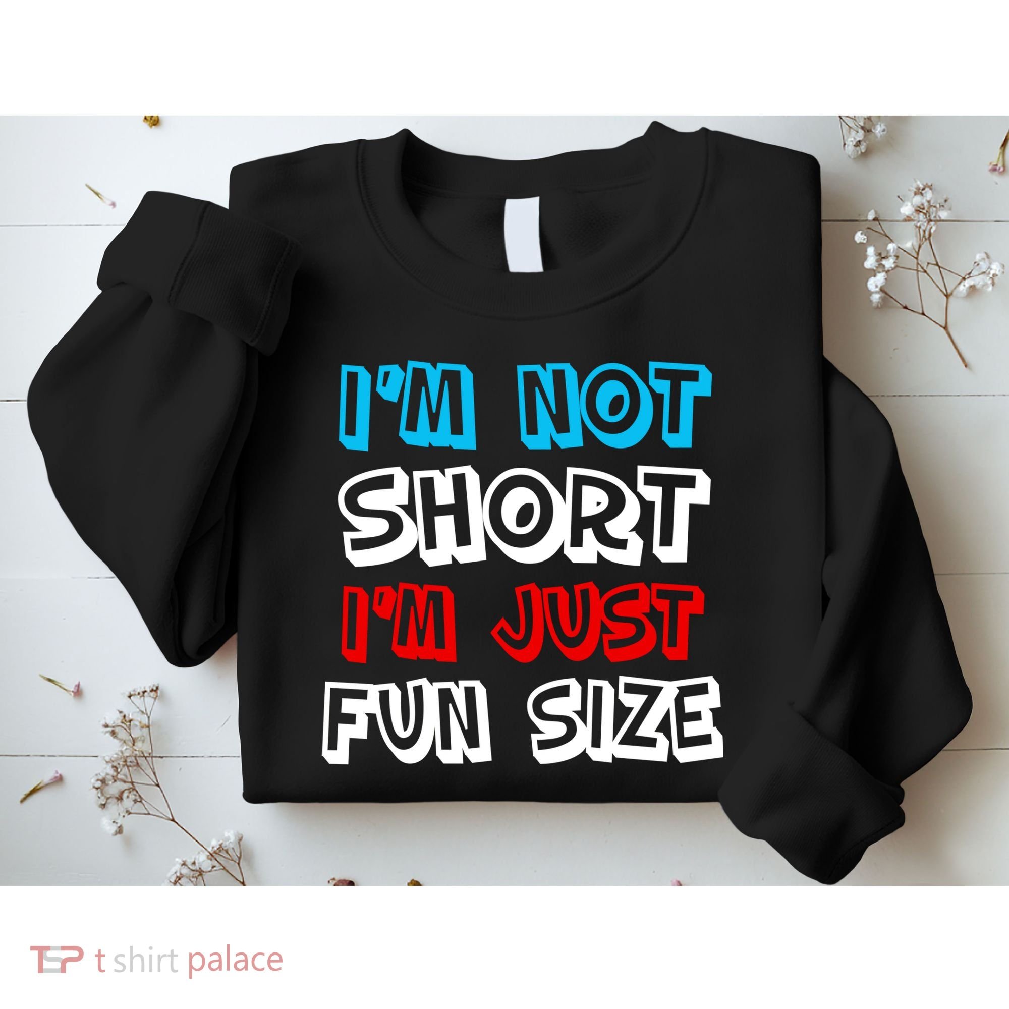 I'm Not Short I'm Just Fun Size Sweatshirt