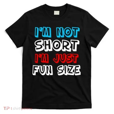 I'm Not Short I'm Just Fun Size T-Shirt