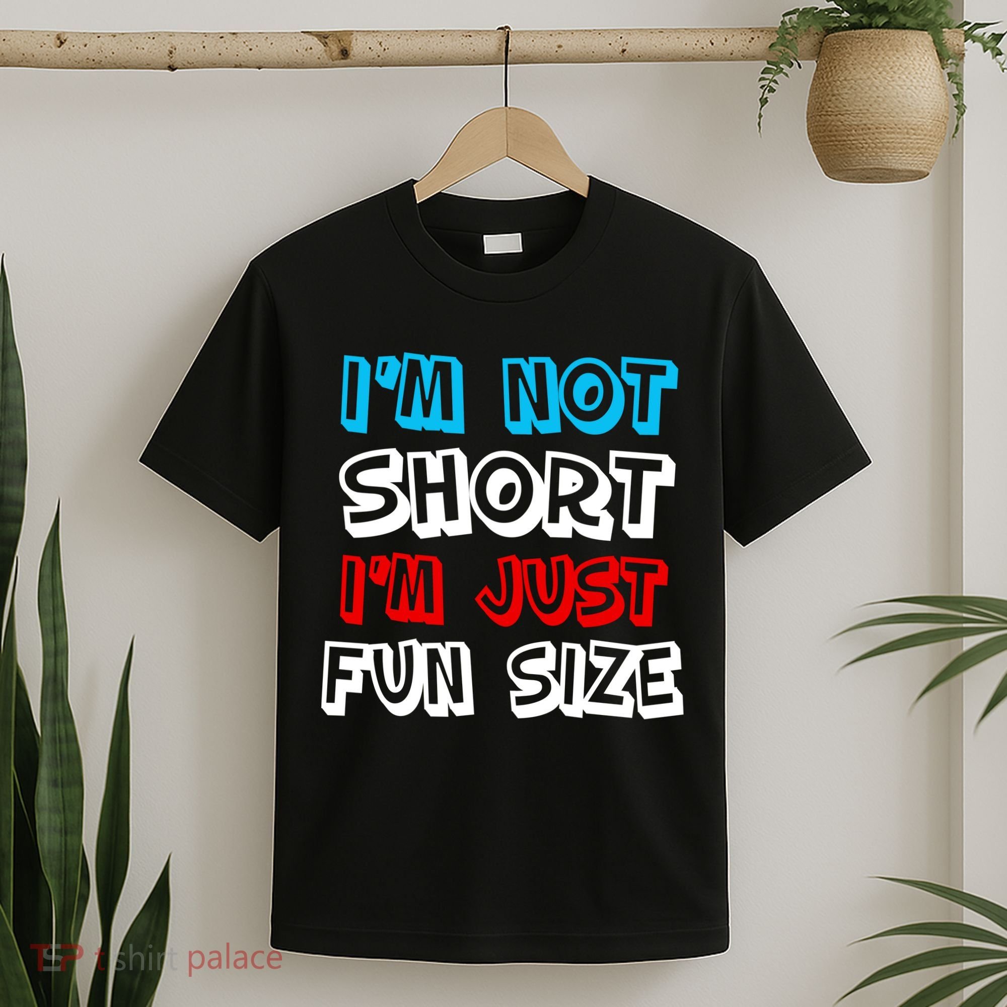 I'm Not Short I'm Just Fun Size T-Shirt