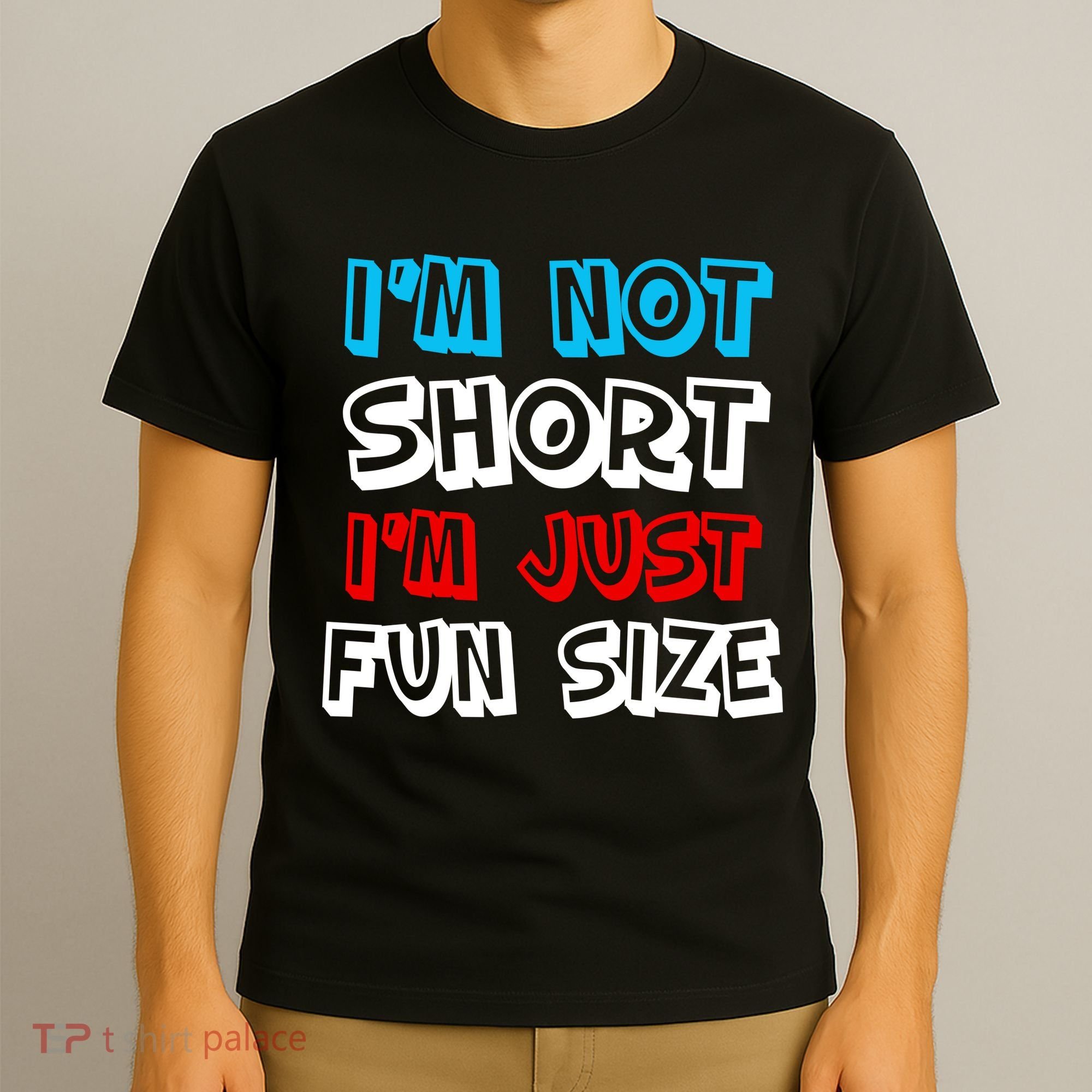 I'm Not Short I'm Just Fun Size T-Shirt