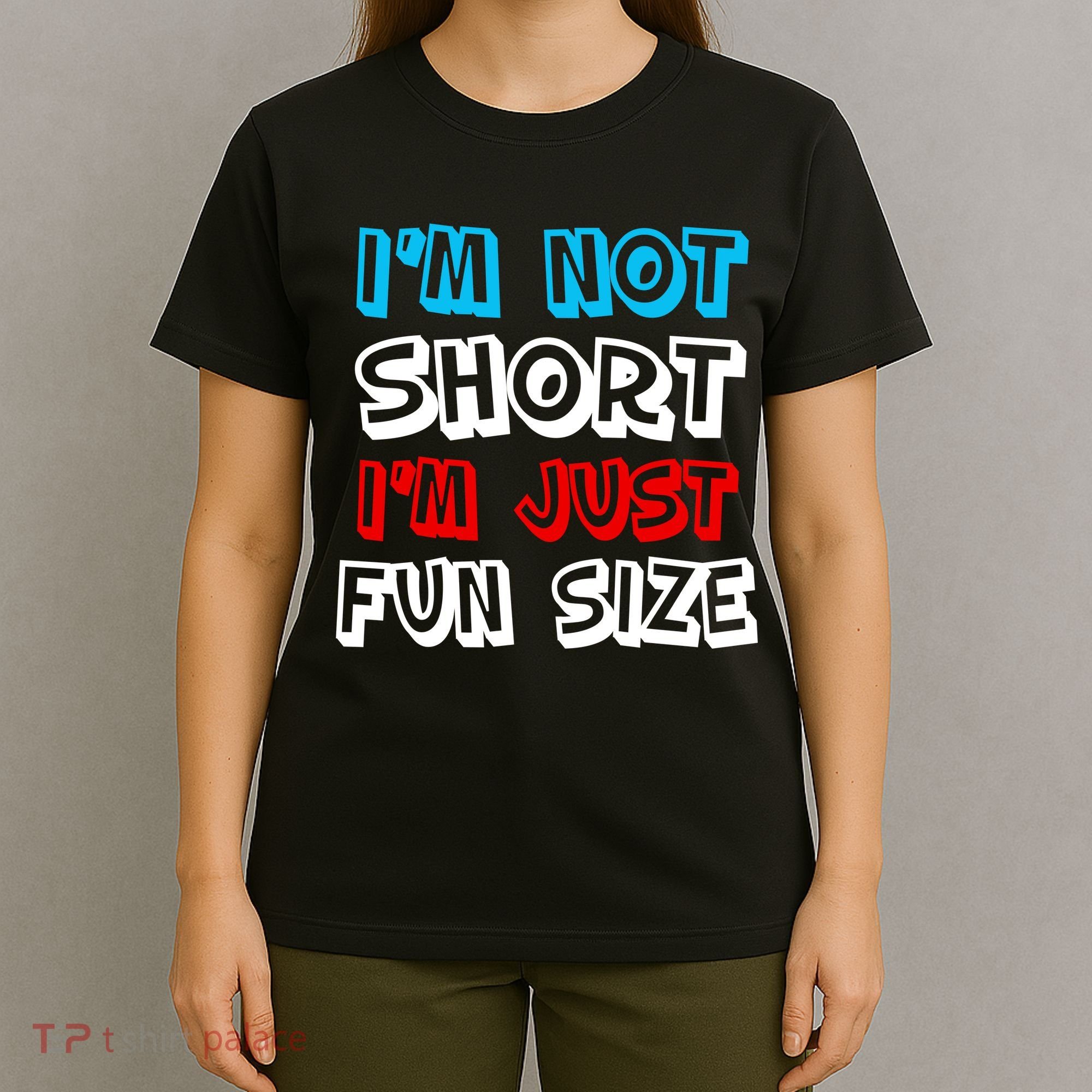 I'm Not Short I'm Just Fun Size T-Shirt