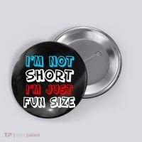I'm Not Short I'm Just Fun Size Button thumb 0