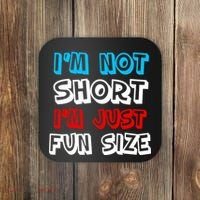 I'm Not Short I'm Just Fun Size Coaster thumb 0