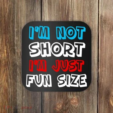I'm Not Short I'm Just Fun Size Coaster