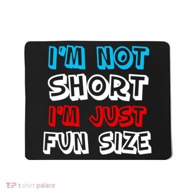 I'm Not Short I'm Just Fun Size Mousepad