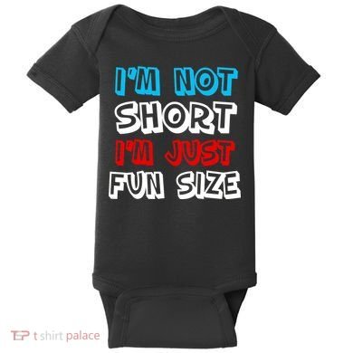 I'm Not Short I'm Just Fun Size Baby Bodysuit