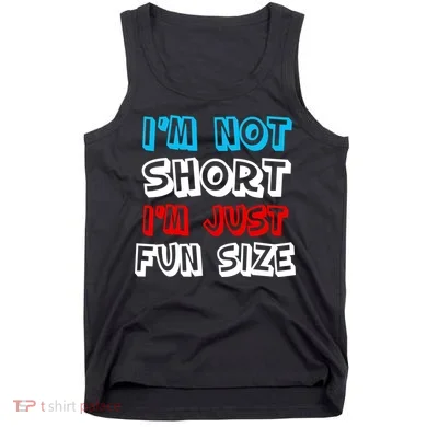 I'm Not Short I'm Just Fun Size Tank Top