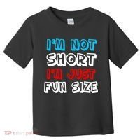 I'm Not Short I'm Just Fun Size Toddler T-Shirt thumb 0