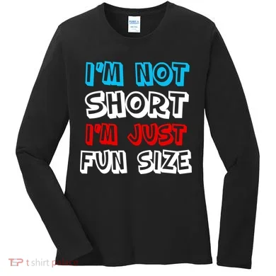 I'm Not Short I'm Just Fun Size Women's Long Sleeve Shirt