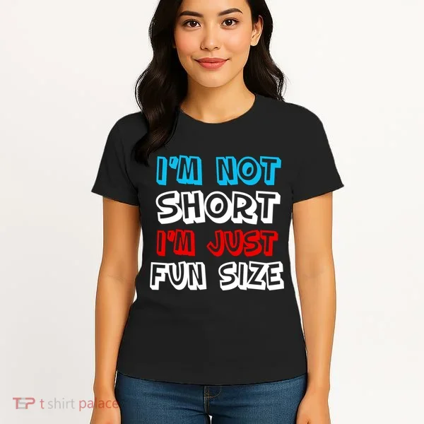 I'm Not Short I'm Just Fun Size Women's T-Shirt