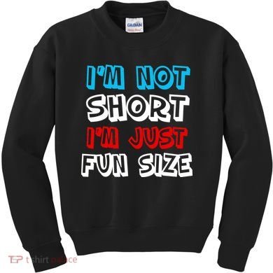 I'm Not Short I'm Just Fun Size Kids Sweatshirt
