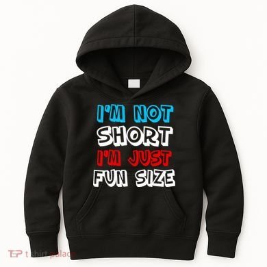 I'm Not Short I'm Just Fun Size Kids Hoodie