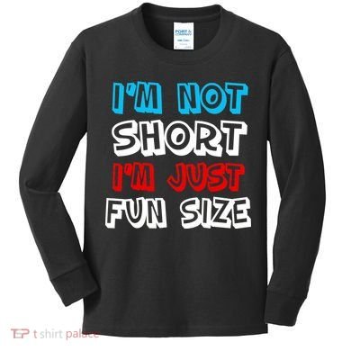 I'm Not Short I'm Just Fun Size Kids Long Sleeve Shirt