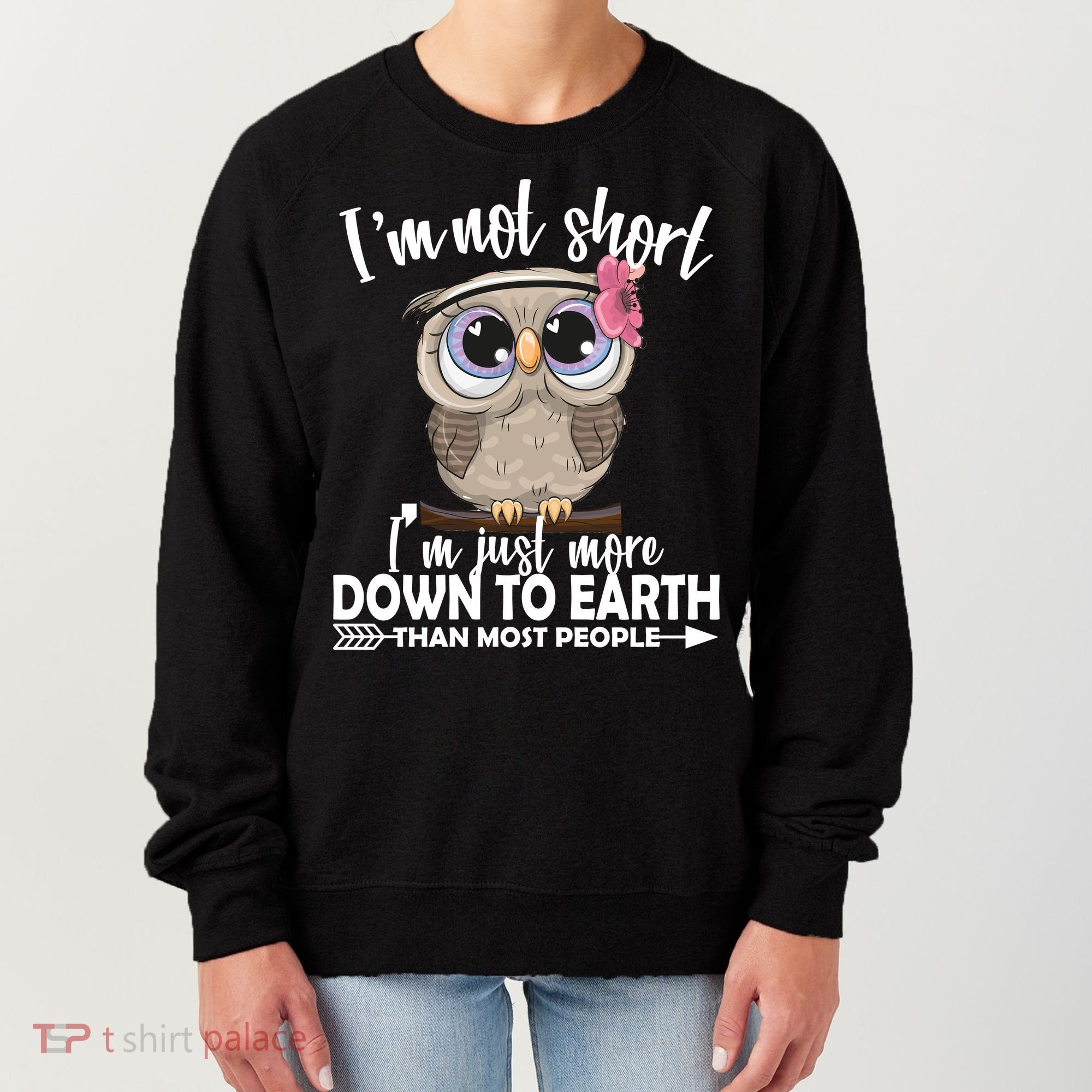 I'm Not Short I'm Just More Down To Earth Owl Women's Sweatshirt