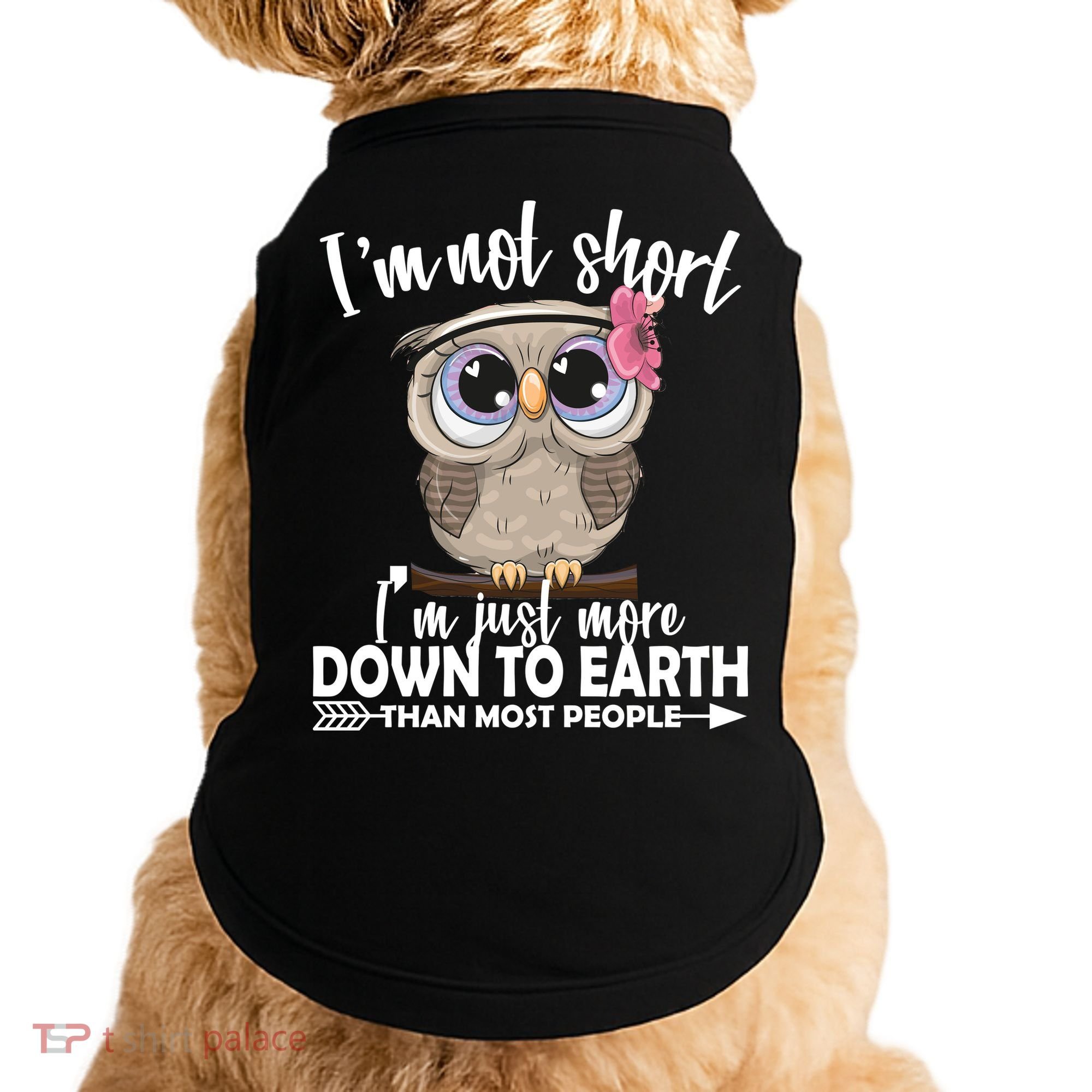 I'm Not Short I'm Just More Down To Earth Owl Doggie Tank