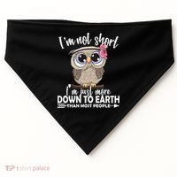 I'm Not Short I'm Just More Down To Earth Owl USA-Made Doggie Bandana thumb 0