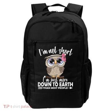 I'm Not Short I'm Just More Down To Earth Owl Backpack