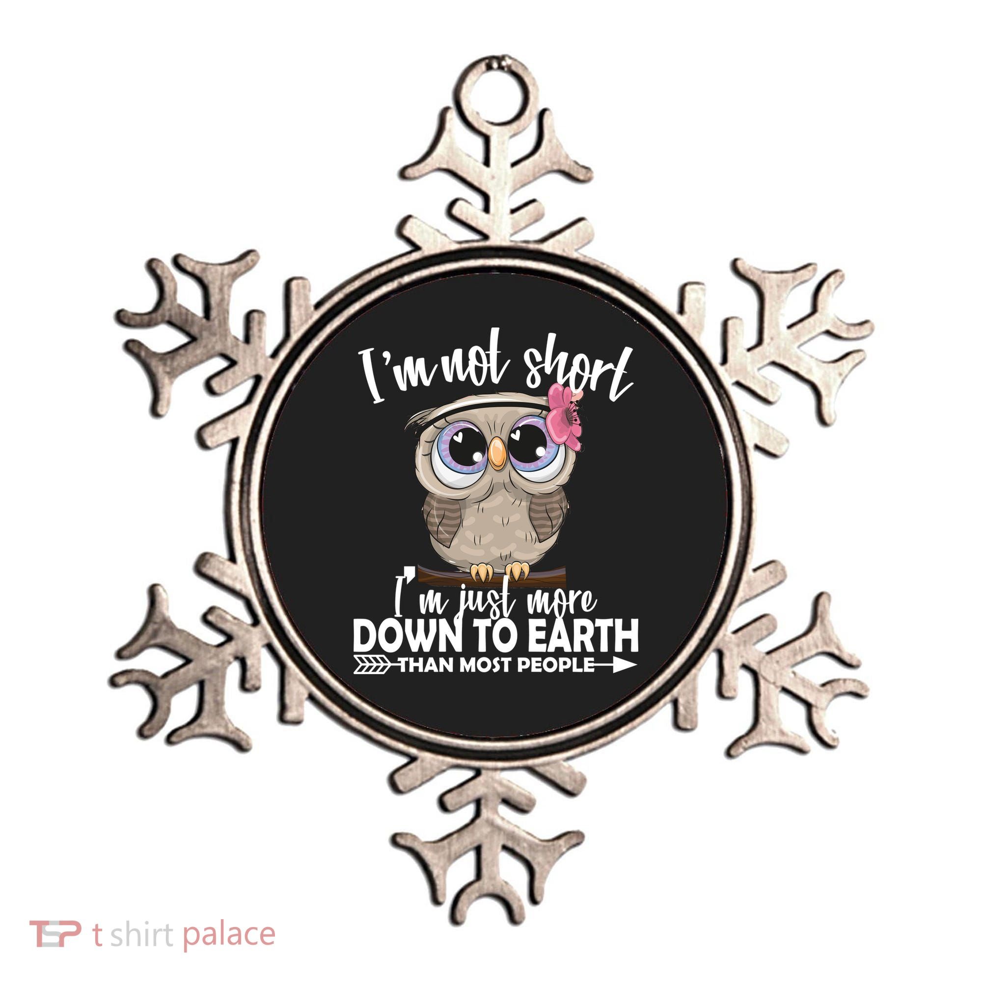 I'm Not Short I'm Just More Down To Earth Owl Ornament