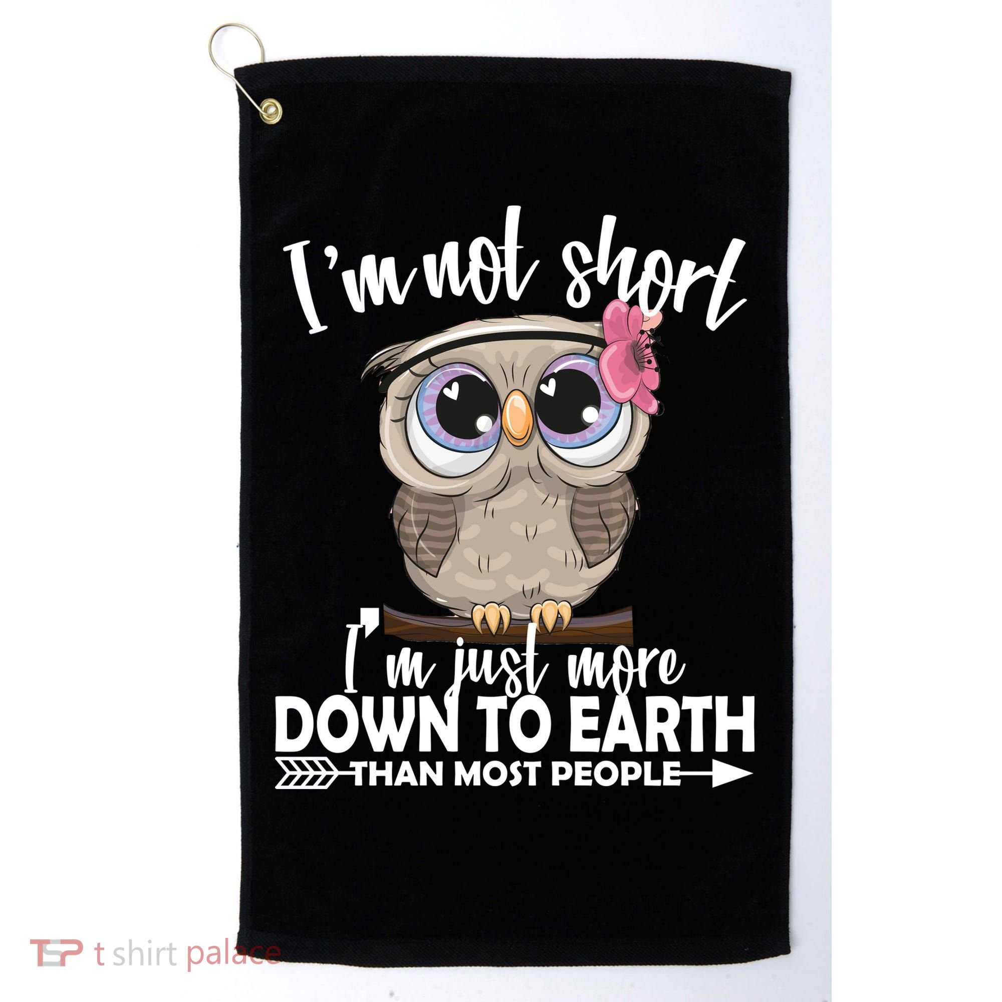 I'm Not Short I'm Just More Down To Earth Owl Golf Towel