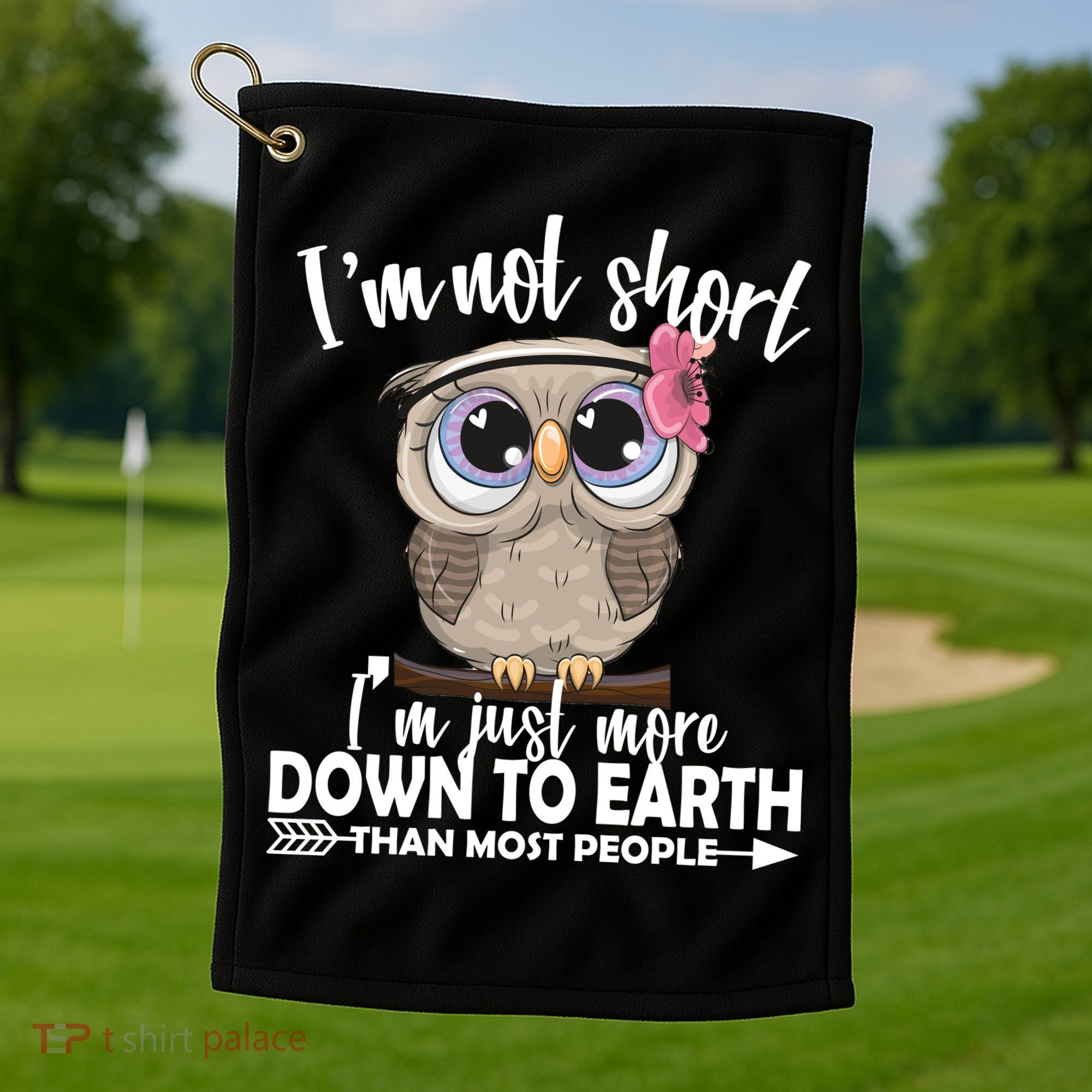 I'm Not Short I'm Just More Down To Earth Owl Golf Towel