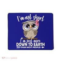 I'm Not Short I'm Just More Down To Earth Owl Mousepad thumb 0