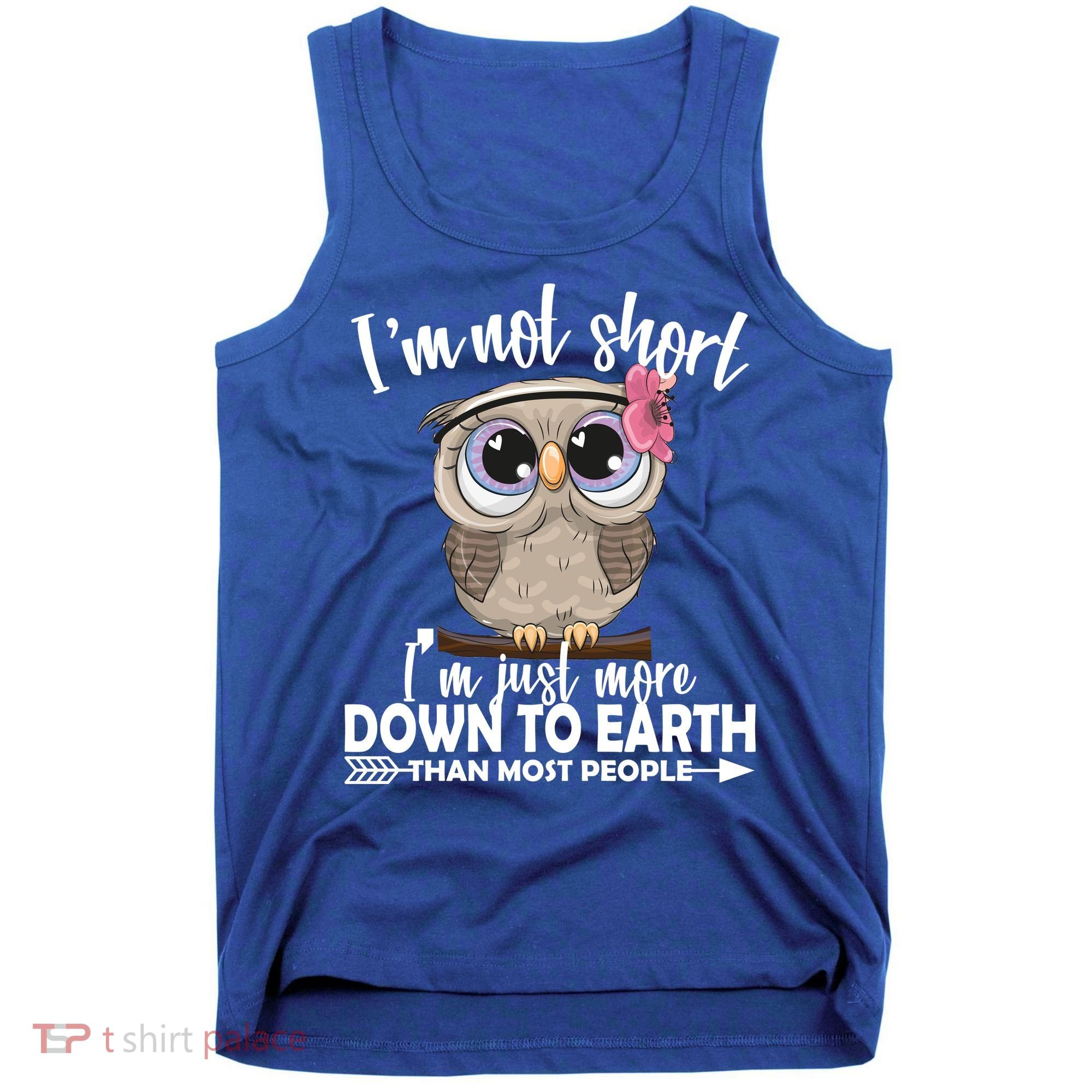 I'm Not Short I'm Just More Down To Earth Owl Tank Top