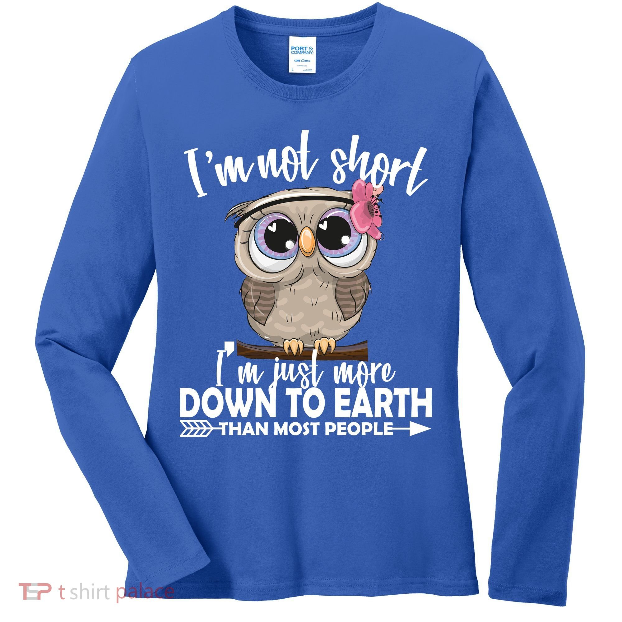 I'm Not Short I'm Just More Down To Earth Owl Women's Long Sleeve Shirt