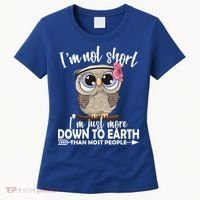I'm Not Short I'm Just More Down To Earth Owl Women's T-Shirt thumb 0