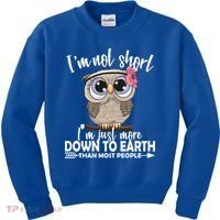 I'm Not Short I'm Just More Down To Earth Owl Kids Sweatshirt thumb 0