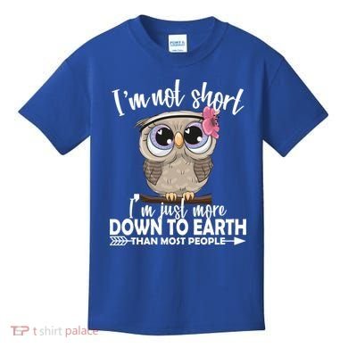 I'm Not Short I'm Just More Down To Earth Owl Kids T-Shirt