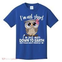 I'm Not Short I'm Just More Down To Earth Owl Kids T-Shirt thumb 0