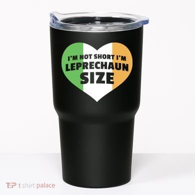 I'm Not Short I'm Leprechaun Size Tumbler