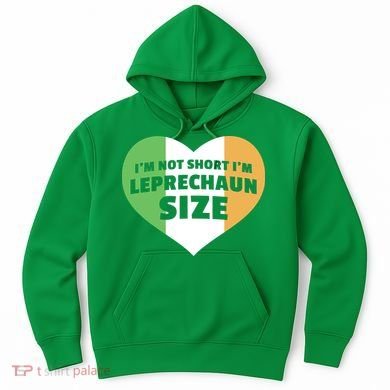 I'm Not Short I'm Leprechaun Size Hoodie