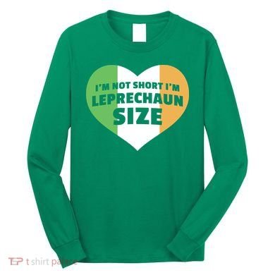 I'm Not Short I'm Leprechaun Size Long Sleeve Shirt