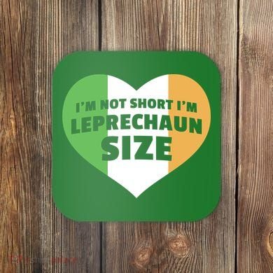 I'm Not Short I'm Leprechaun Size Coaster