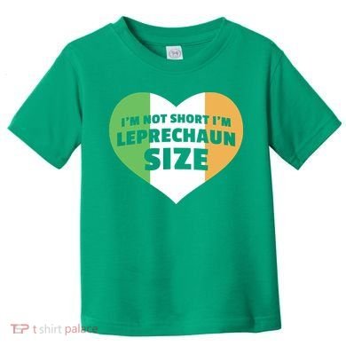 I'm Not Short I'm Leprechaun Size Toddler T-Shirt