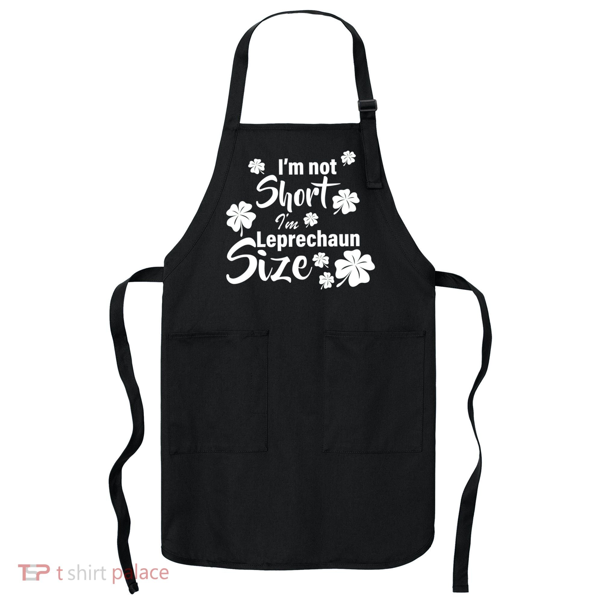 I'm Not Short I'm Leprechaun Size Funny Irish Apron