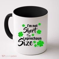 I'm Not Short I'm Leprechaun Size Funny Irish Coffee Mug thumb 0