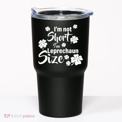 I'm Not Short I'm Leprechaun Size Funny Irish Tumbler